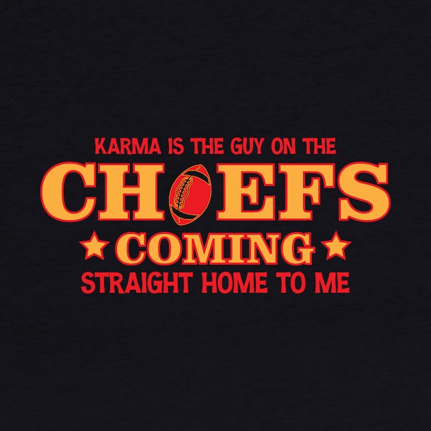 Karma Is The Guy On The Chiefs, Coming Straight Home to Me by printalpha-art